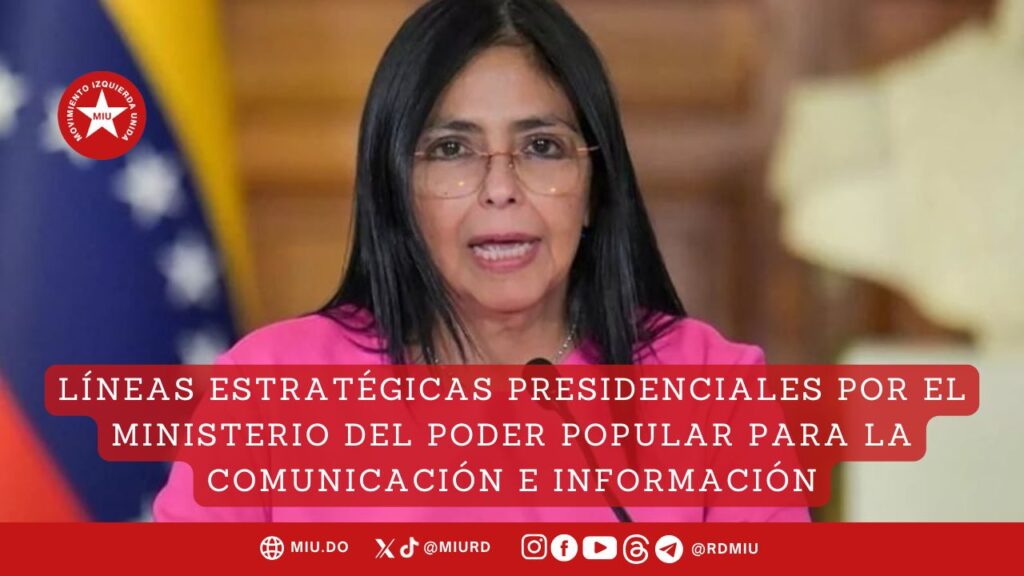 LÍNEAS ESTRATÉGICAS PRESIDENCIALES POR EL MINISTERIO DEL PODER POPULAR PARA LA COMUNICACIÓN E INFORMACIÓN